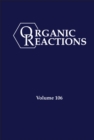 Image for Organic Reactions, Volume 106