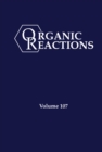 Image for Organic Reactions, Volume 107