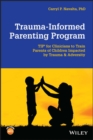 Image for Trauma-informed parenting program  : tips for clinicians to train parents of children impacted by trauma and adversity