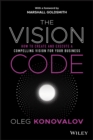 Image for The vision code  : how to create and execute a compelling vision for your business