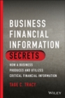 Image for Business financial information secrets  : how a business produces and utilizes critical financial information