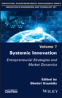 Image for Systemic Innovation: Entrepreneurial Strategies and Market Dynamics