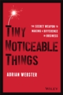Image for Tiny noticeable things: the secret weapon to making a difference in business
