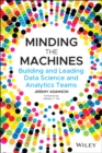 Image for Minding the machines  : building and leading data science and analytics teams