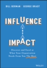 Image for Influence and impact  : discover and excel at what your organization needs from you the most