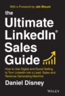 Image for The Ultimate LinkedIn Sales Guide : How to Use Digital and Social Selling to Turn LinkedIn into a Lead, Sales and Revenue Generating Machine