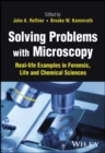 Image for Solving problems with microscopy  : real-life examples in forensic, life and chemical sciences