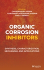 Image for Organic Corrosion Inhibitors : Synthesis, Characterization, Mechanism, and Applications