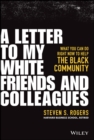 Image for A letter to my white friends and colleagues  : what you can do right now to help the Black community