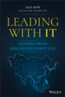 Image for Leading with IT  : lessons from Singapore&#39;s first CIO