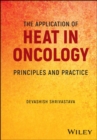 Image for The application of heat in oncology  : principles and practice