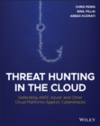Image for Threat hunting in the cloud  : defending AWS, Azure and other cloud platforms against cyberattacks