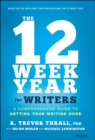 Image for The 12 week year for writers: a comprehensive guide to getting your writing done