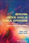 Image for Resolving critical issues in clinical supervision: a practical, evidence-based approach.