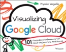 Image for Visualizing Google Cloud  : 101 illustrated references for Cloud engineers and architects