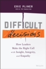 Image for Difficult decisions  : how leaders make the right call with insight, integrity, and empathy
