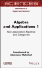Image for Algebra and Applications 1: Non-Associative Algebras and Categories