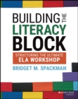 Image for Building the literacy block  : structuring the ultimate ELA workshop