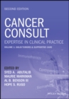 Image for Cancer Consult: Expertise in Clinical Practice, Se cond Edition. Volume 1: Solid Tumors &amp; Supportive Care