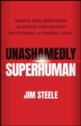 Image for Unashamedly Superhuman: Harness Your Inner Power and Achieve Your Greatest Professional and Personal Goals