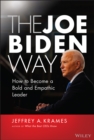 Image for The Joe Biden Way: How to Become a Bold and Empathic Leader