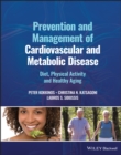 Image for Prevention and management of cardiovascular and metabolic disease  : diet, physical activity and healthy aging
