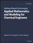 Image for Solutions manual to accompany Applied mathematics and modeling for chemical engineers, Third edition, Richard G. Rice, Duong D. Do, James E. Maneval