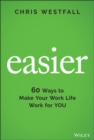 Image for Easier  : 60 ways to make your work life work for you