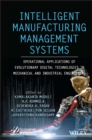 Image for Intelligent Manufacturing Management Systems: Operational Applications of Evolutionary Digital Technologies in Mechanical and Industrial Engineering