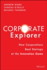 Image for Corporate Explorer: How Corporations Beat Startups at the Innovation Game