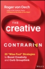Image for The creative contrarian  : 20 &quot;wise fool&quot; strategies to boost your creativity and curb groupthink