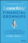 Image for Launching financial grownups: live your richest life by helping your (almost) adult kids become everyday money smart