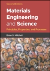 Image for Materials Engineering and Science: Principles, Properties, and Processes