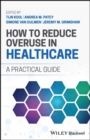 Image for How to reduce overuse in healthcare  : a practical guide