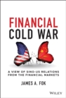 Image for Financial Cold War  : a view of Sino-US relations from the financial markets