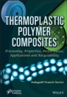 Image for Thermoplastic polymer composites  : processing, properties, performance, applications and recyclability