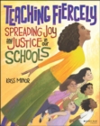 Image for Teaching Fiercely: Spreading Joy and Justice in Our Schools