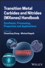 Image for Transition Metal Carbides and Nitrides (MXenes) Handbook : Synthesis, Processing, Properties and Applications