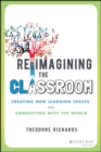 Image for Reimagining the classroom  : creating new learning spaces and connecting with the world