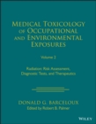 Image for Medical toxicology of occupational and environmental exposures to radiation  : risk assessment, diagnostic tests, and therapeuticsVolume 2