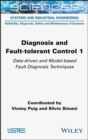 Image for Diagnosis and Fault-tolerant Control 1: Data-driven and Model-based Fault Diagnosis Techniques