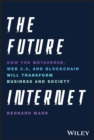 Image for The future internet  : how the metaverse, Web 3.0, and blockchain will transform business and society