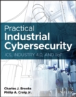 Image for Practical industrial cybersecurity  : ICS, Industry 4.0, and IIoT