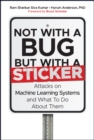 Image for Not with a bug, but with a sticker  : attacks on machine learning systems and what to do about them