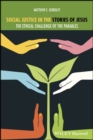 Image for Social justice in the stories of Jesus  : the ethical challenge of the parables