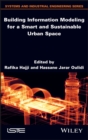 Image for Building Information Modeling for a Smart and Sustainable Urban Space