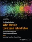 Image for The Wiley handbook of what works in correctional rehabilitation: an evidence-based approach to theory, assessment and treatment