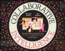 Image for Collaborative intelligence  : the new way to bring out the genius, fun, and productivity in any team