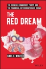 Image for The red dream  : the Chinese Communist Party and the financial deterioration of China