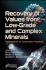 Image for Recovery of Values from Low-Grade and Complex Minerals : Development of Sustainable Processes: Development of Sustainable Processes